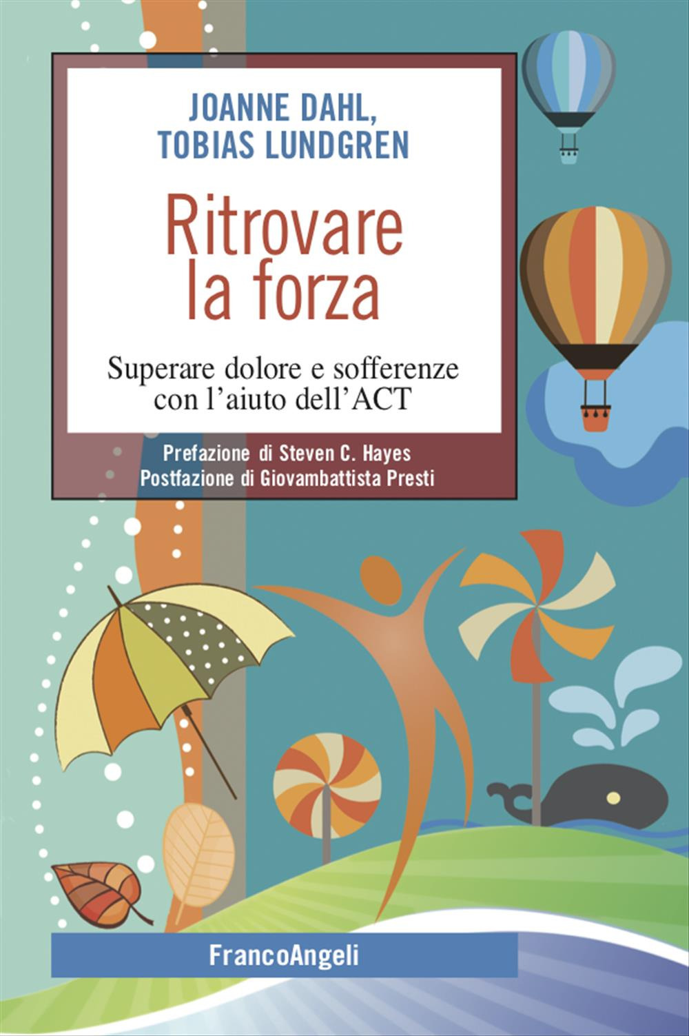 Ritrovare la forza. Superare dolore e sofferenze con l'aiuto dell'ACT