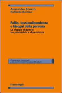 Follia, tossicodipendenza e bisogni della persona. La doppia diagnosi tra psichiatria e dipendenze