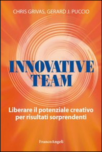 Innovative team. Liberare il potenziale creativo per risultati sorprendenti