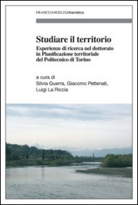 Studiare il territorio. Esperienze di ricerca nel dottorato in Pianificazione territoriale del Politecnico di Torino