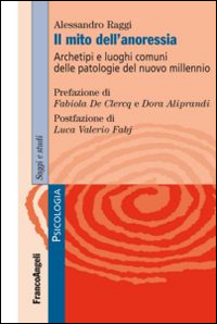 Il mito dell'anoressia. Archetipi e luoghi comuni delle patologie del nuovo millennio