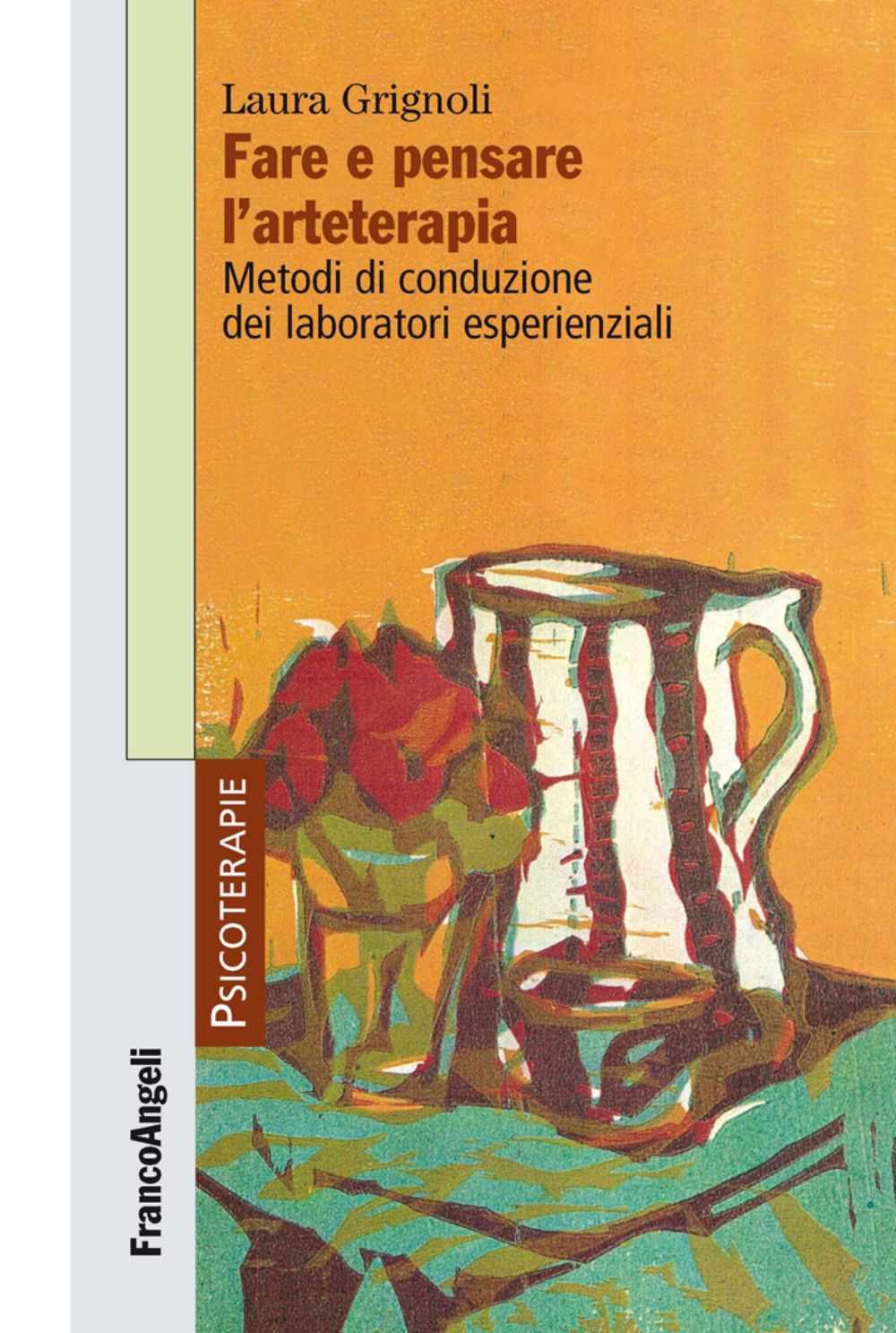 Fare e pensare l'arteterapia. Metodi di conduzione dei laboratori esperienziali