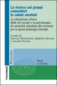 La ricerca sui gruppi comunitari in salute mentale. La valutazione clinica delle reti sociali e la psicoterapia di comunità orientata alla recovery...