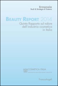 Beauty report 2014. Quinto rapporto sul valore dell'industria cosmetica in Italia