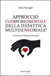 Approccio cuorporeomentale della didattica multisensoriale. A scuola con il metodo Terenghi