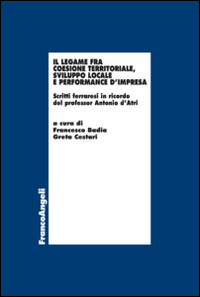 Il legame fra coesione territoriale, sviluppo locale e performance d'impresa. Scritti ferraresi in onore del professor Antonio d'Atri