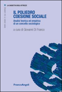 Il poliedro coesione sociale. Analisi teorica ed empirica di un concetto sociologico