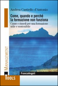 Come, quando e perchè la formazione non funziona. Cause e rimedi per una formazione utile e sostenibile