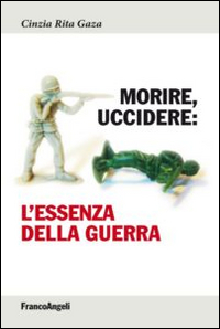 Morire, uccidere. L'essenza della guerra