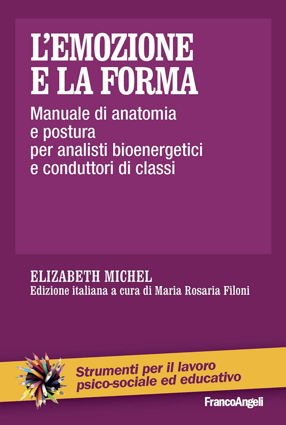 L'emozione e la forma. Manuale di anatomia e postura per analisti bioenergetici e conduttori di classi