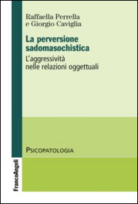 La perversione sadomasochistica. L'aggressività nelle relazioni oggettuali