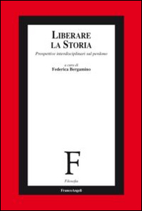 Liberare la storia. Prospettive interdisciplinari sul perdono