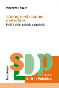 L'amministrazione consolare. Profili di diritto nazionale e ultrastatale