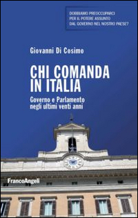 Chi comanda in Italia. Governo e Parlamento negli ultimi vent'anni