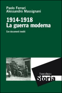 La guerra moderna. 1914-1918. Con documenti inediti