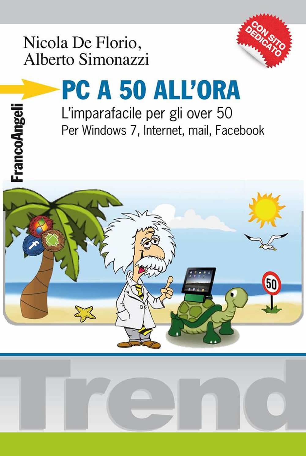 PC a 50 all'ora. L'imparafacile per gli over 50. Per Windows 7, Internet, mail, Facebook. Con CD-ROM