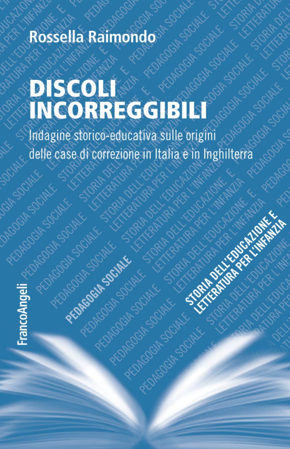 Discoli incorreggibili. Indagine storico-educativa sulle origini delle case di correzione in Italia e in Inghilterra