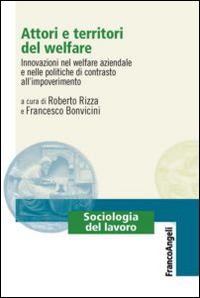 Attori e territori del welfare. Innovazioni nel welfare aziendale e nelle politiche di contrasto all'impoverimento