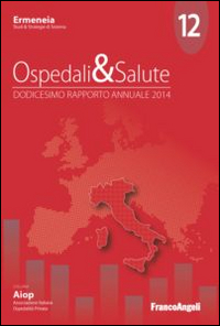 Ospedali & salute. Dodicesimo rapporto annuale 2014