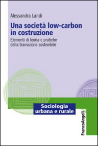 Una società low-carbon in costruzione. Elementi di teoria e pratiche della transizione sostenibile