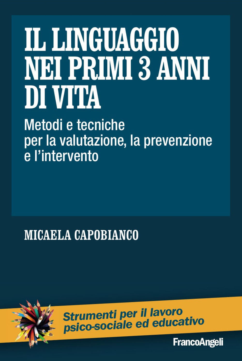 Il linguaggio nei primi 3 anni di vita. Metodi e tecniche per la valutazione, la prevenzione e l'intervento