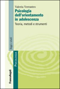 Psicologia dell'orientamento in adolescenza. Teoria, metodi e strumenti