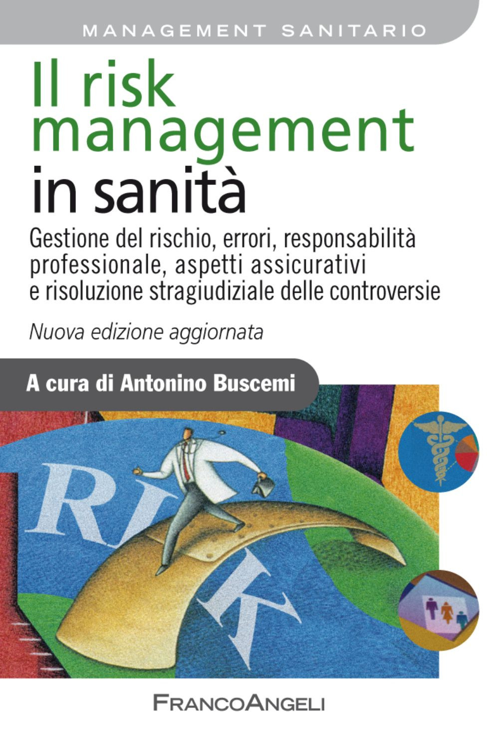 Il risk management in sanità. Gestione del rischio, errori, responsabilità professionale, aspetti assicurativi e risoluzione stragiudiziale delle controversie