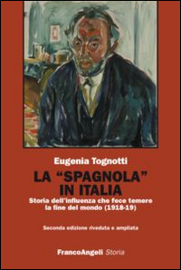 La «Spagnola» in Italia. Storia dell'influenza che fece temere la fine del mondo (1918-1919)