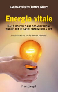 Energia vitale. Dalle molecole alle organizzazioni: viaggio tra le radici comuni della vita