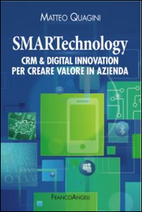 Smartechnology. Crm & Digital Innovation per creare valore in azienda