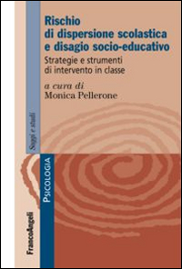 Rischio di dispersione scolastica e disagio socio-educativo. Strategie e strumenti di intervento in classe