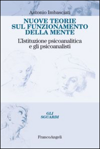 Nuove teorie sul funzionamento della mente. L'istituzione psicoanalitica e gli psicoanalisti