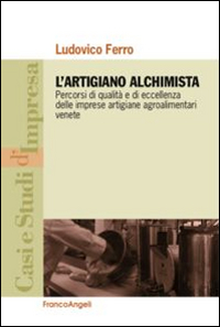 L'artigiano alchimista. Percorsi di qualità e di eccellenza delle imprese artigiane agroalimentari venete