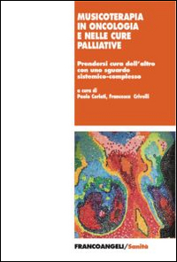 Musicoterapia in oncologia e nelle cure palliative. Prendersi cura dell'altro con uno sguardo sistemico-complesso