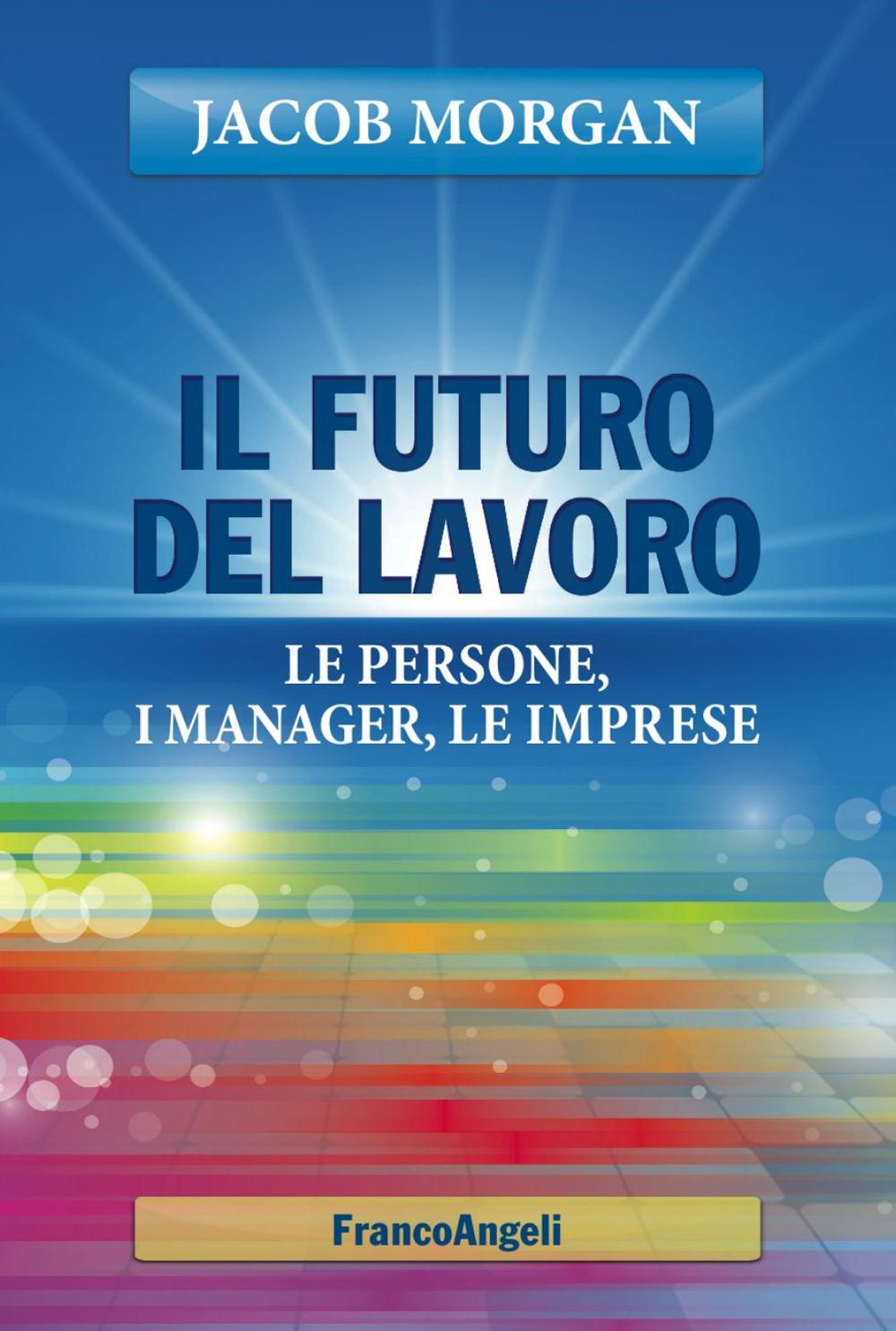 Il futuro del lavoro. Le persone, i manager, le imprese