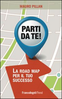 Parti da te! La road map per il tuo successo