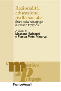 Razionalità, educazione, realtà sociale. Studi sulla pedagogia di Franco Frabboni