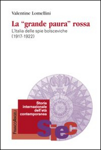 La «Grande paura» rossa. L'Italia delle spie bolsceviche (1917-1922)