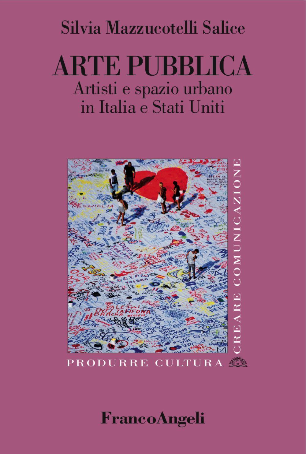 Arte pubblica. Artisti e spazio urbano in Italia e Stati Uniti