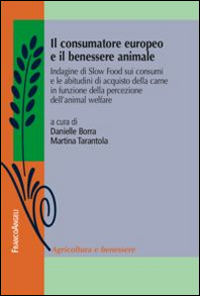 Il consumatore europeo e il benessere animale. Indagine di Slow Food sui consumi e le abitudini di acquisto della carne in funzione della percezione dell'animal...