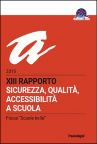 Sicurezza, qualità, accessibilità a scuola. XIII rapporto nazionale 2015