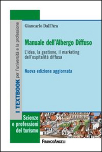 Manuale dell'albergo diffuso. L'idea, la gestione, il marketing dell'ospitalità diffusa