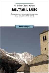 Salutami il sasso. Dinamiche della popolazione e della memoria in una comunità alpina di confine