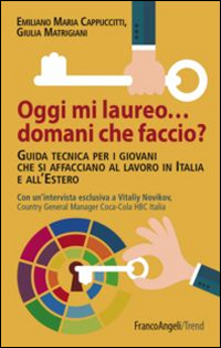 Oggi mi laureo domani che faccio? Guida tecnica per i giovani che si affacciano al lavoro in Italia e all'estero