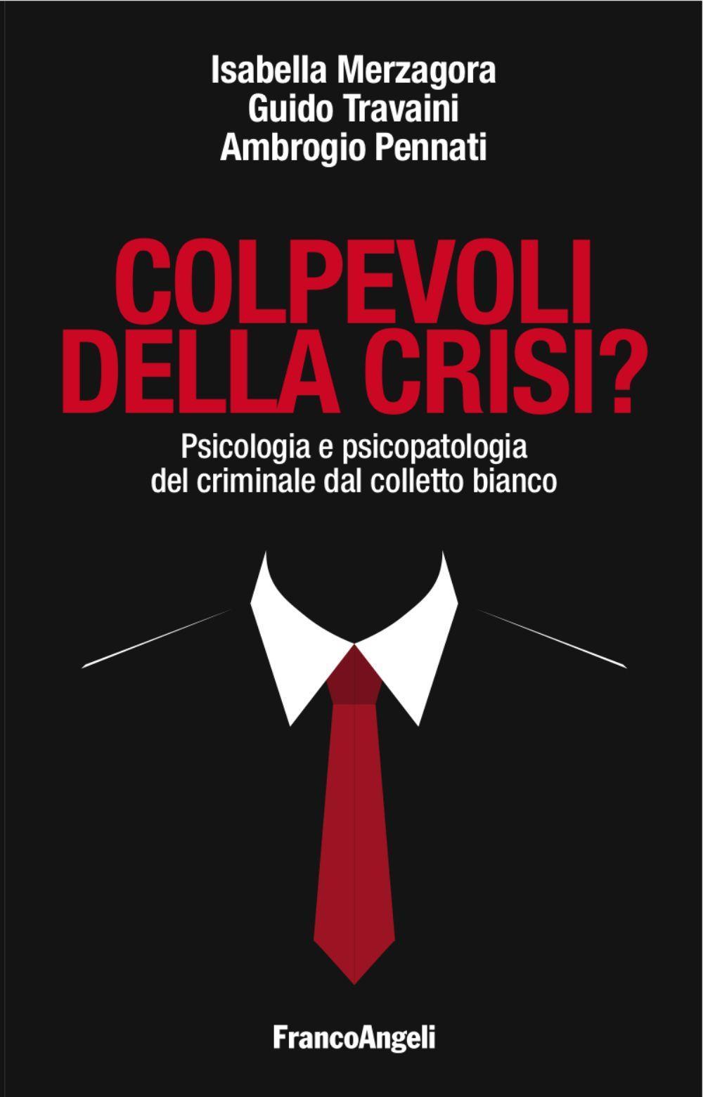 Colpevoli della crisi? Psicologia e psicopatologia del criminale dal colletto bianco