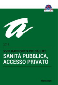 Sanità pubblica, accesso privato. 18° rapporto PiT Salute 2015