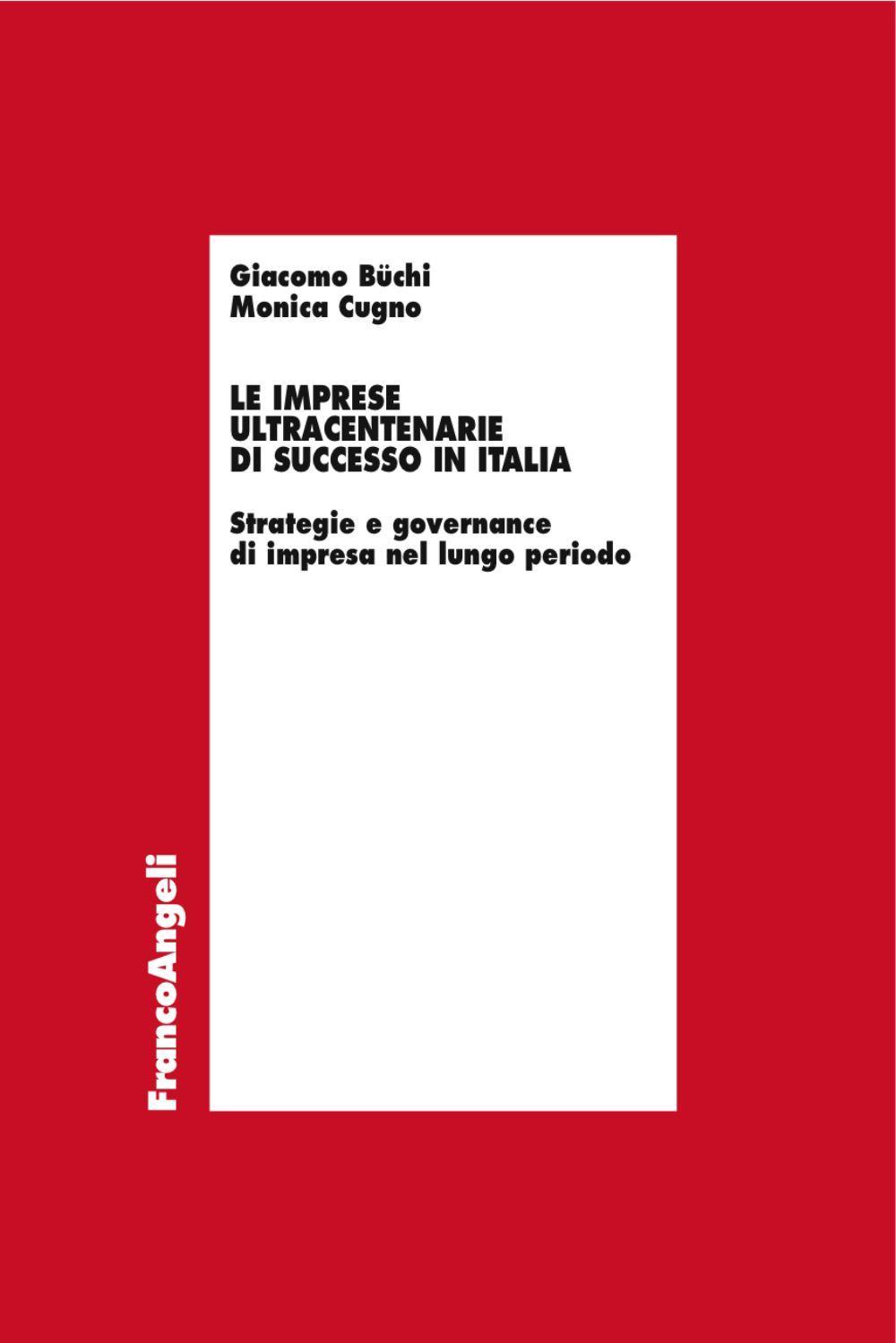 Le imprese ultracentenarie di successo in Italia. Strategie e governance di impresa nel lungo periodo