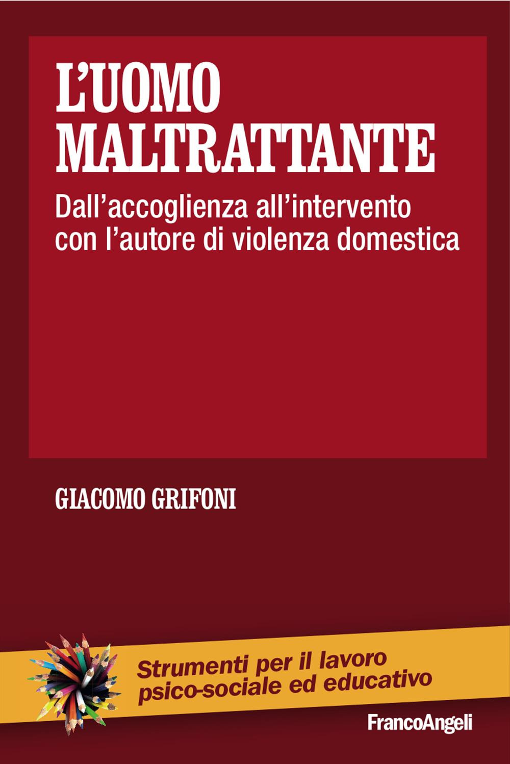 L'uomo maltrattante. Dall'accoglienza all'intervento con l'autore di violenza domestica