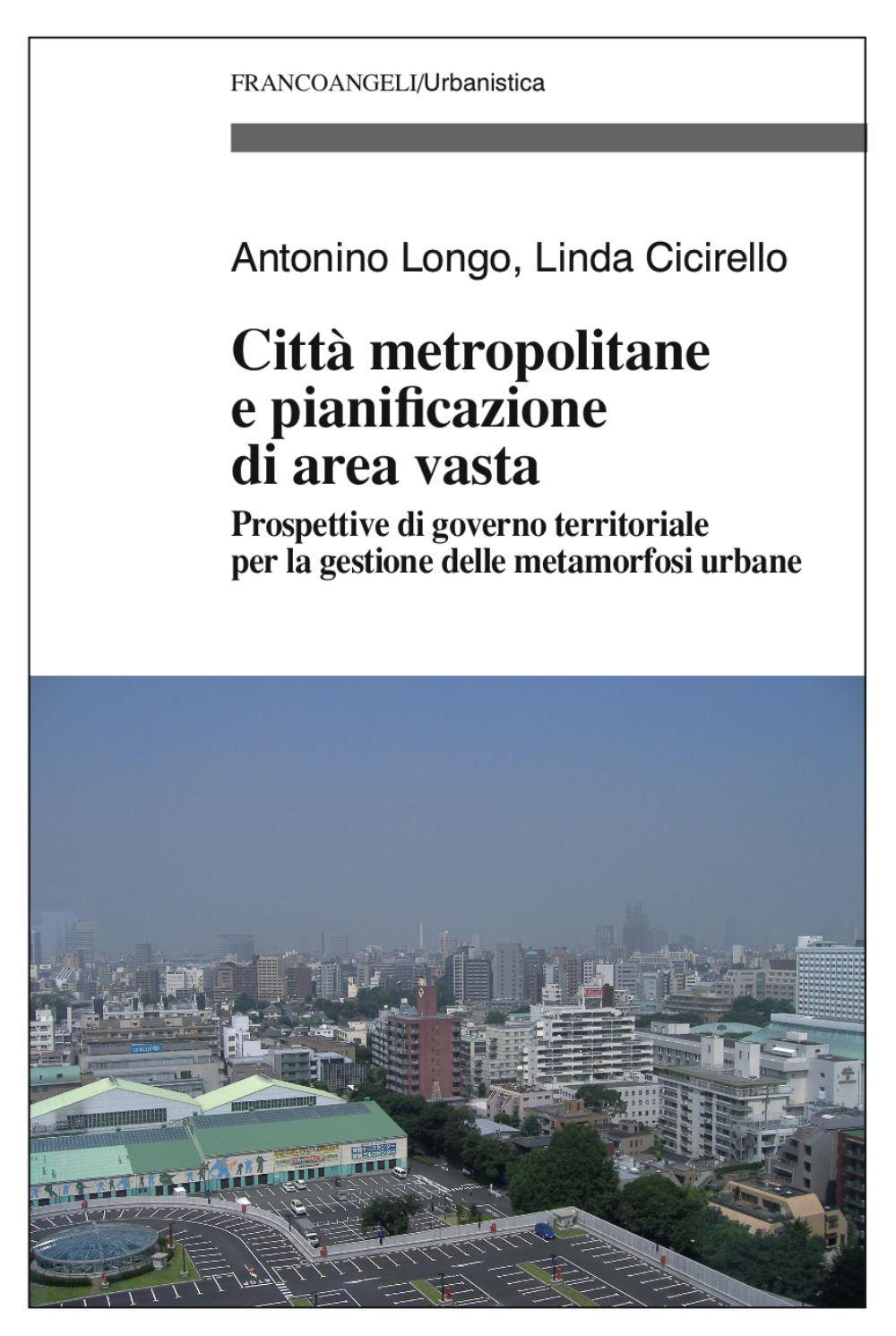 Città metropolitane e pianificazione di area vasta. Prospettive di governo territoriale per la gestione delle metamorfosi urbane