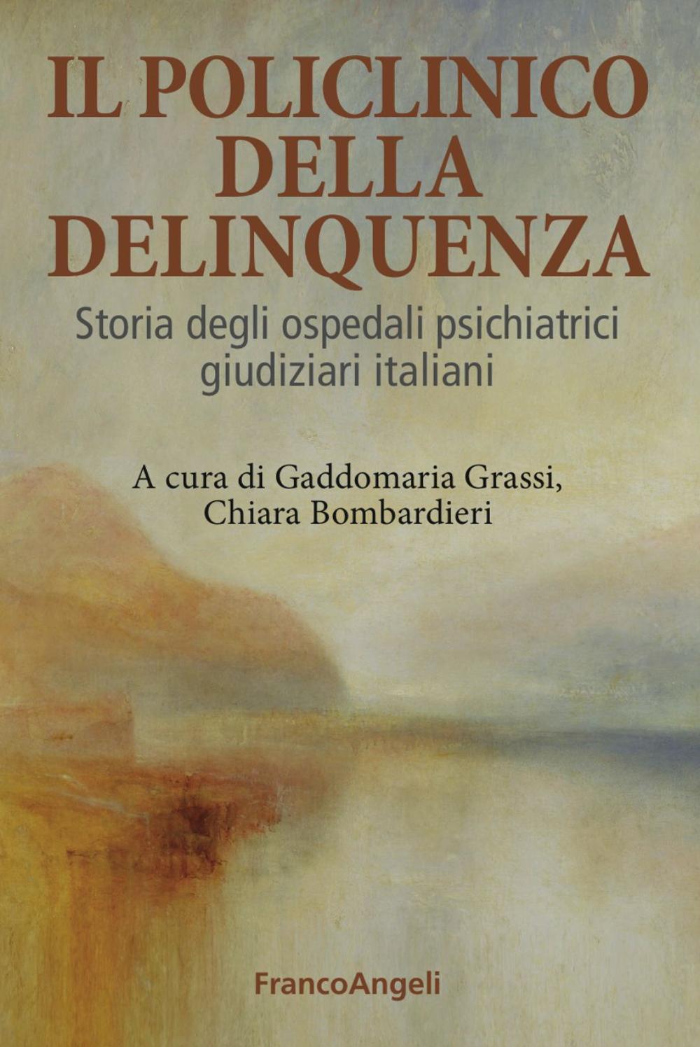 Il Policlinico della delinquenza. Storia degli ospedali psichiatrici giudiziari italiani